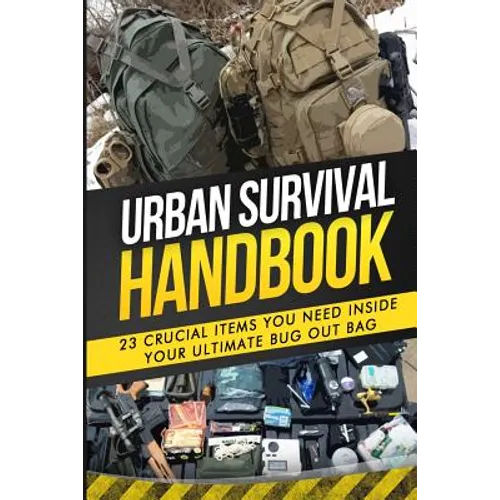 Urban Survival Handbook: 23 Crucial Items You Need Inside Your Ultimate Bug Out Bag