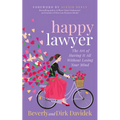 Happy Lawyer: The Art of Having It All Without Losing Your Mind