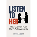 Listen To Her: How Women Fuel Men's Achievements