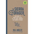 The Sierra Forager: Your Guide to Edible Wild Plants of the Tahoe, Yosemite, and Mammoth Regions