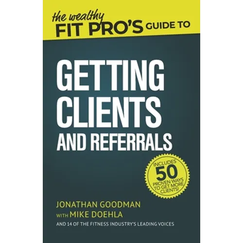 The Wealthy Fit Pro's Guide to Getting Clients and Referrals