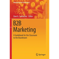 B2B Marketing: A Guidebook for the Classroom to the Boardroom