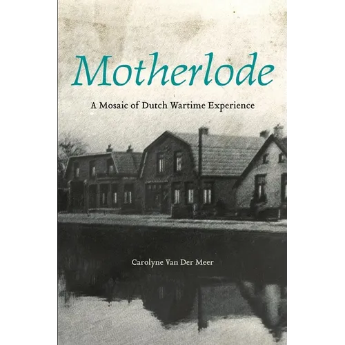 Motherlode: A Mosaic of Dutch Wartime Experience