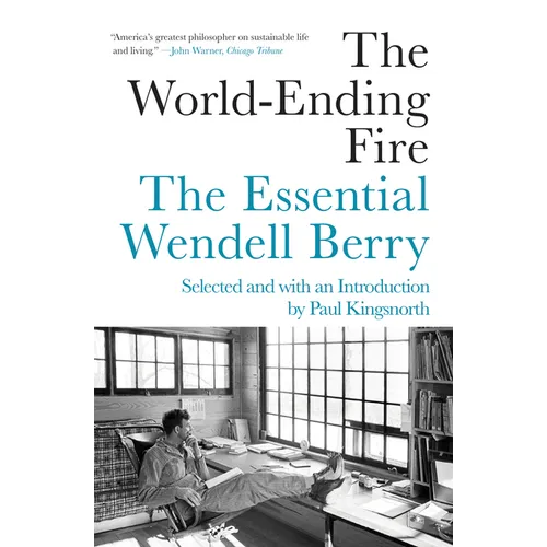 The World-Ending Fire: The Essential Wendell Berry