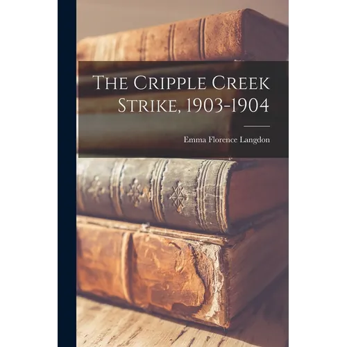 The Cripple Creek Strike, 1903-1904