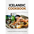 Icelandic Cookbook: Traditional Authentic Recipes from Iceland