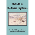 Our Life in the Swiss Highlands
