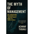 The Myth of Management: Why Conventional Management Fails - And What Really Works in a Complex World