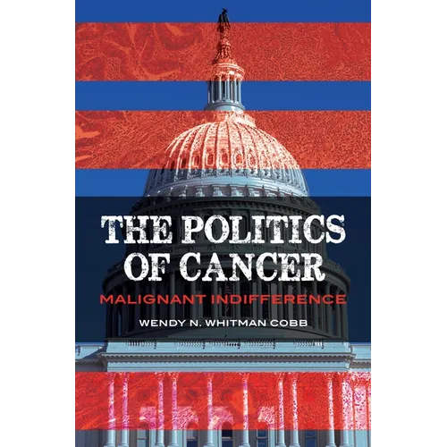 The Politics of Cancer: Malignant Indifference