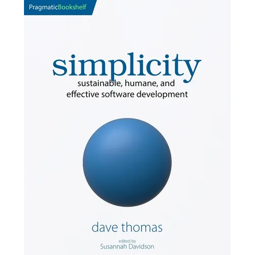 Simplicity: Sustainable, Humane, and Effective Software Development