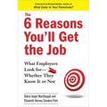 The 6 Reasons You'll Get the Job: What Employers Look for--Whether They Know It or Not