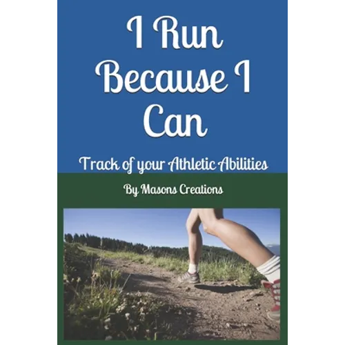 I Run Because I Can: Track of your Athletic Abilities