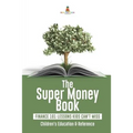 The Super Money Book: Finance 101 Lessons Kids Can't Miss Children's Money & Saving Reference