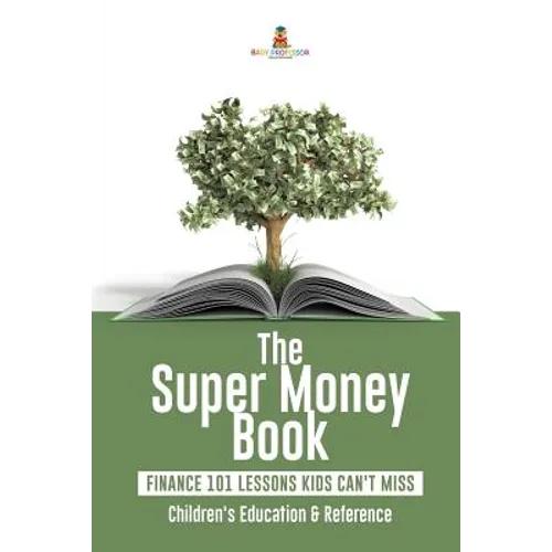 The Super Money Book: Finance 101 Lessons Kids Can't Miss Children's Money & Saving Reference