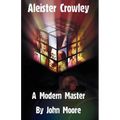 Aleister Crowley: A Modern Master