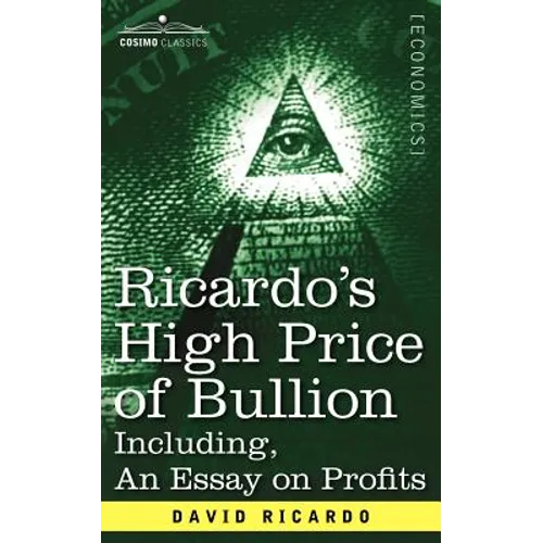 Ricardo's High Price of Bullion Including, an Essay on Profits