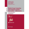 Medical Image Computing and Computer-Assisted Intervention -- Miccai 2012: 15th International Conference, Nice, France, October 1-5, 2012, Proceedings