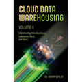 Cloud Data Warehousing Volume II: Implementing Data Warehouse, Lakehouse, Mesh, and Fabric