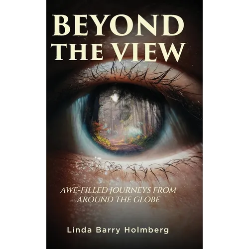 Beyond the View: Awe-Filled Journeys From Around The Globe