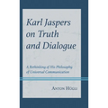 Karl Jaspers on Truth and Dialogue: A Rethinking of His Philosophy of Universal Communication