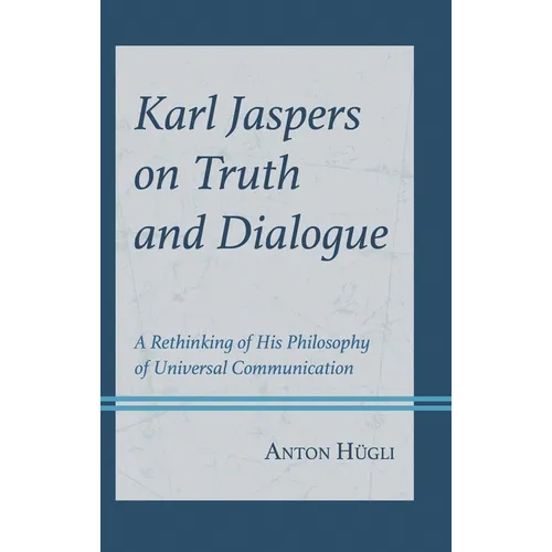 Karl Jaspers on Truth and Dialogue: A Rethinking of His Philosophy of Universal Communication