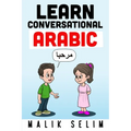 Learn Conversational Arabic: 50 Daily Arabic Conversations & Dialogues for Beginners & Intermediate Learners