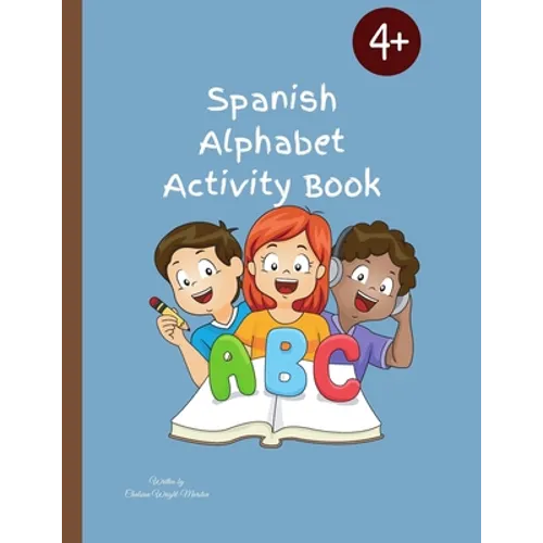 Spanish Alphabet Activity Book: Designed To Teach Children The Spanish Alphabet/56 Pages