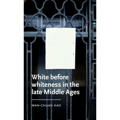White Before Whiteness in the Late Middle Ages
