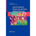 Exercise Testing for Primary Care and Sports Medicine Physicians