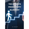 The Ultimate Productivity Blueprint: 10 Steps to Success