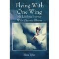 Flying With One Wing: My Lifelong Journey With Chronic Illness
