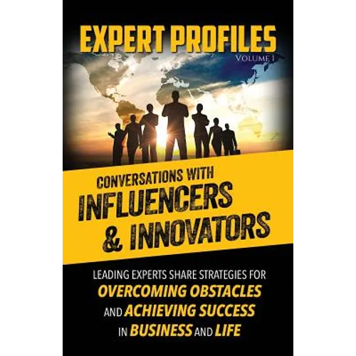 Expert Profiles Volume 1: Conversations with Influencers & Innovators