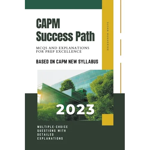CAPM Success Path: MCQs and Explanations for Prep Excellence