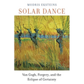Solar Dance: Van Gogh, Forgery, and the Eclipse of Certainty