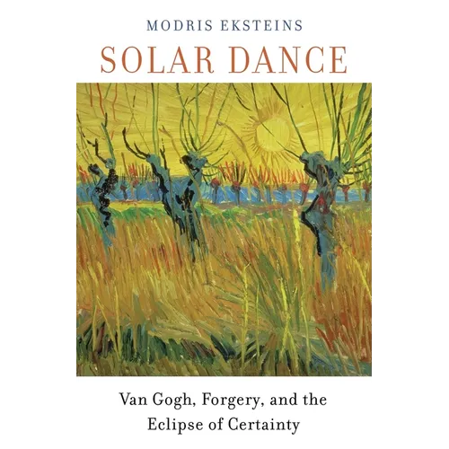 Solar Dance: Van Gogh, Forgery, and the Eclipse of Certainty