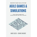 Agile Games and Simulations: Field-tested for Scrum Masters and Agile Coaches