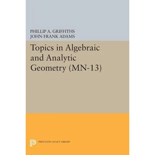 Topics in Algebraic and Analytic Geometry: Notes from a Course of Phillip Griffiths