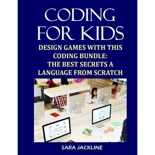 Coding For Kids: Design Games With This Coding Bundle: The Best Secrets a Language From Scratch