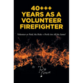 40+++ Years as a Volunteer Firefighter: Volunteer or Paid, the Risks + Perils Are All the Same!