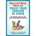 Fun and Easy Ways to Teach Your Toddler to Write: 135+ Activities, Resources, and Tips for Teaching Writing with Play