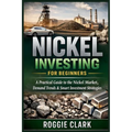 Nickel Investing for Beginners: A Practical Guide to Understanding the Market, Demand Trends, and Smart Ways to Gain Exposure Without Guesswork