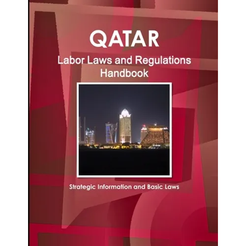 Qatar Labor Laws and Regulations Handbook - Strategic Information and Basic Laws