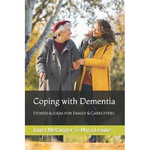 Coping with Dementia: Stories & Ideas for Family & Caregivers