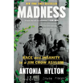Madness: Race and Insanity in a Jim Crow Asylum