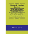 Massage & Exercises Combined; A permanent physical culture course for men, women and children; health-giving, vitalizing, prophylactic, beautifying; a