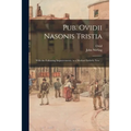 Pub. Ovidii Nasonis Tristia: With the Following Improvements, in a Method Entirely New ...