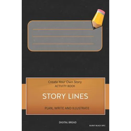 Story Lines - Create Your Own Story Activity Book, Plan Write and Illustrate: Unleash Your Imagination, Write Your Own Story, Create Your Own Adventur