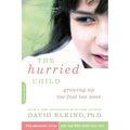 The Hurried Child, 25th Anniversary Edition (Anniversary)
