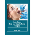 Case-Based Oral and Maxillofacial Surgery