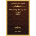 On Tramp Among The Mongols (1906)